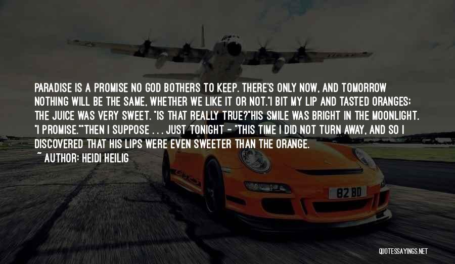 Heidi Heilig Quotes: Paradise Is A Promise No God Bothers To Keep. There's Only Now, And Tomorrow Nothing Will Be The Same, Whether