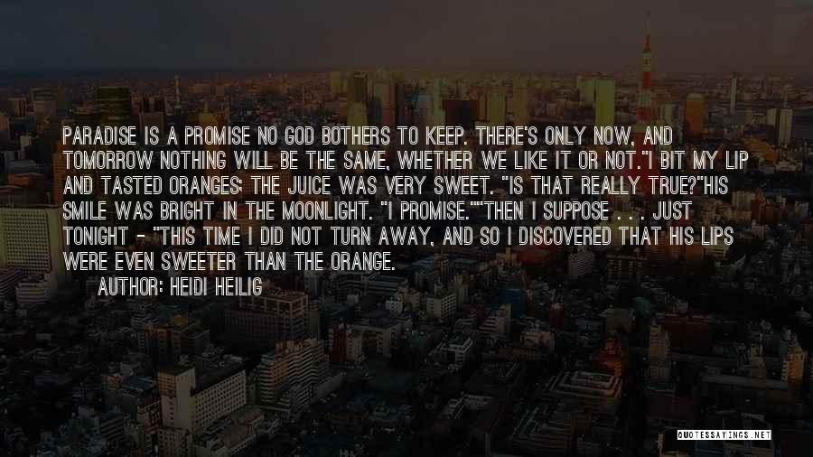 Heidi Heilig Quotes: Paradise Is A Promise No God Bothers To Keep. There's Only Now, And Tomorrow Nothing Will Be The Same, Whether