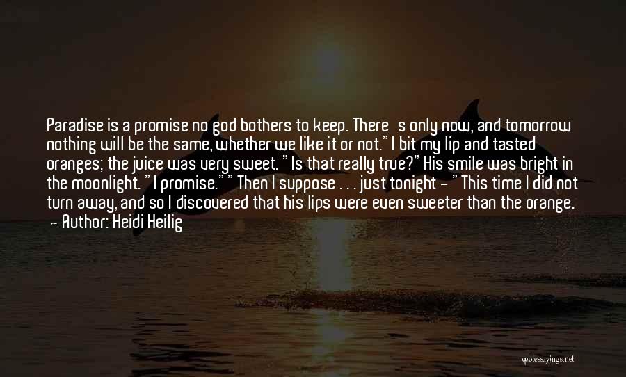 Heidi Heilig Quotes: Paradise Is A Promise No God Bothers To Keep. There's Only Now, And Tomorrow Nothing Will Be The Same, Whether