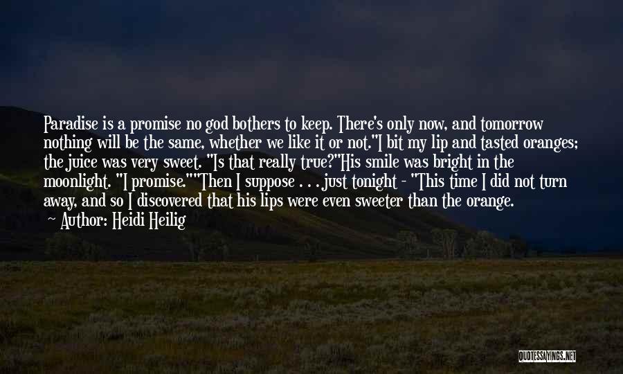 Heidi Heilig Quotes: Paradise Is A Promise No God Bothers To Keep. There's Only Now, And Tomorrow Nothing Will Be The Same, Whether