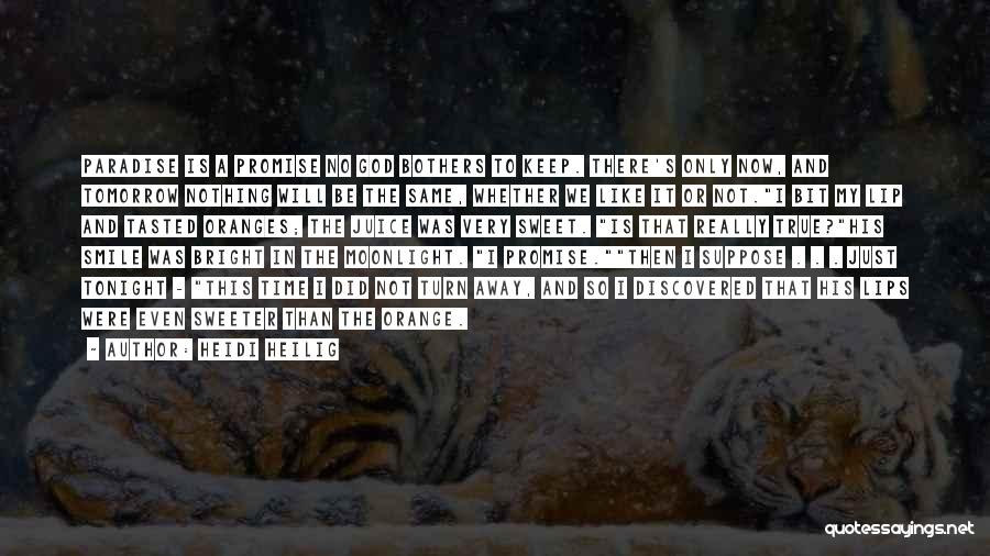 Heidi Heilig Quotes: Paradise Is A Promise No God Bothers To Keep. There's Only Now, And Tomorrow Nothing Will Be The Same, Whether