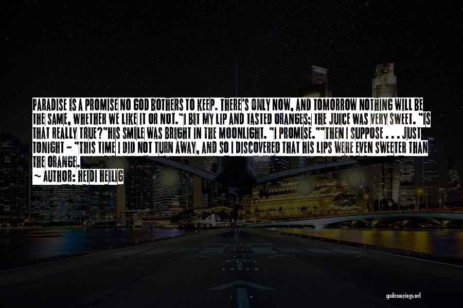 Heidi Heilig Quotes: Paradise Is A Promise No God Bothers To Keep. There's Only Now, And Tomorrow Nothing Will Be The Same, Whether