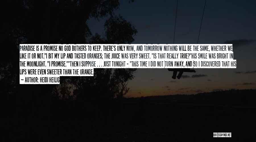 Heidi Heilig Quotes: Paradise Is A Promise No God Bothers To Keep. There's Only Now, And Tomorrow Nothing Will Be The Same, Whether