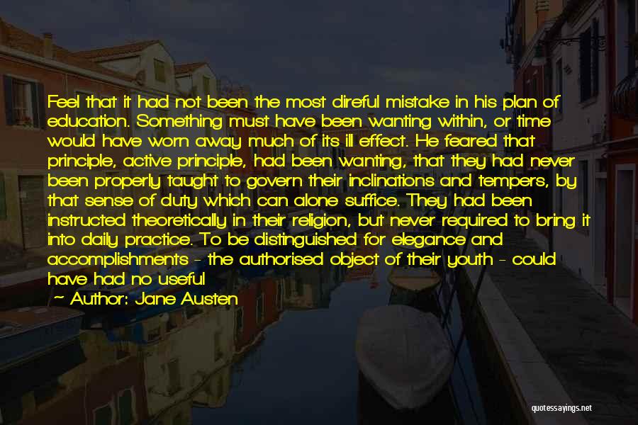Jane Austen Quotes: Feel That It Had Not Been The Most Direful Mistake In His Plan Of Education. Something Must Have Been Wanting