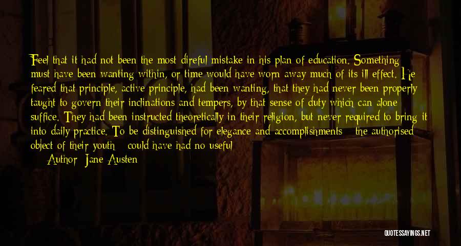 Jane Austen Quotes: Feel That It Had Not Been The Most Direful Mistake In His Plan Of Education. Something Must Have Been Wanting