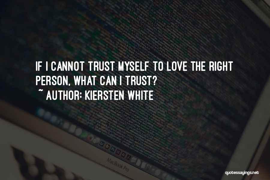 Kiersten White Quotes: If I Cannot Trust Myself To Love The Right Person, What Can I Trust?
