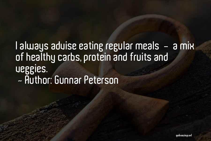 Gunnar Peterson Quotes: I Always Advise Eating Regular Meals - A Mix Of Healthy Carbs, Protein And Fruits And Veggies.