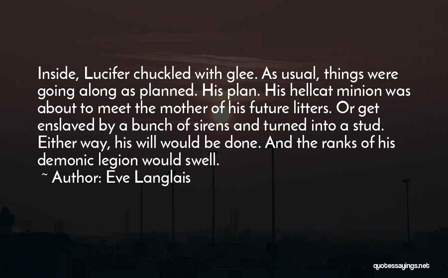 Eve Langlais Quotes: Inside, Lucifer Chuckled With Glee. As Usual, Things Were Going Along As Planned. His Plan. His Hellcat Minion Was About
