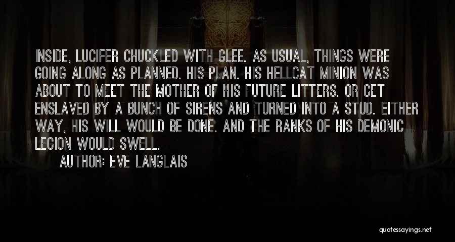 Eve Langlais Quotes: Inside, Lucifer Chuckled With Glee. As Usual, Things Were Going Along As Planned. His Plan. His Hellcat Minion Was About