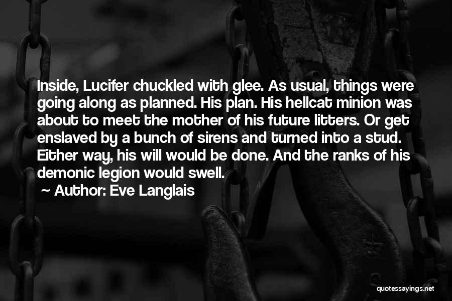 Eve Langlais Quotes: Inside, Lucifer Chuckled With Glee. As Usual, Things Were Going Along As Planned. His Plan. His Hellcat Minion Was About