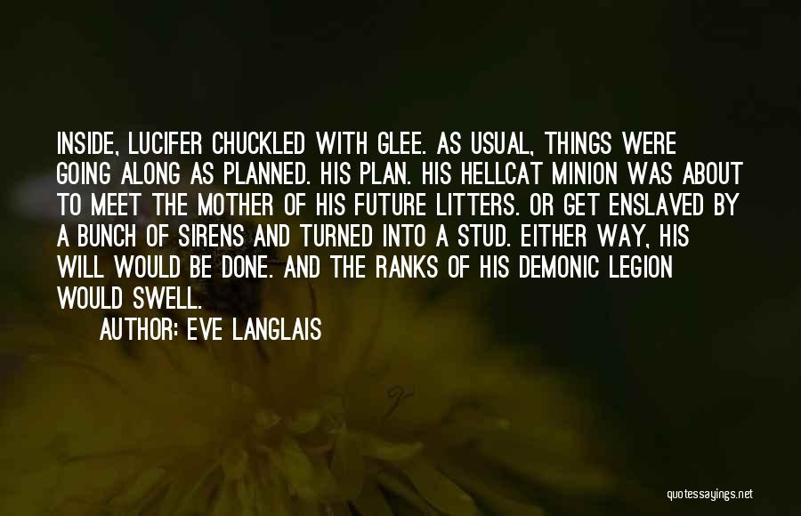 Eve Langlais Quotes: Inside, Lucifer Chuckled With Glee. As Usual, Things Were Going Along As Planned. His Plan. His Hellcat Minion Was About