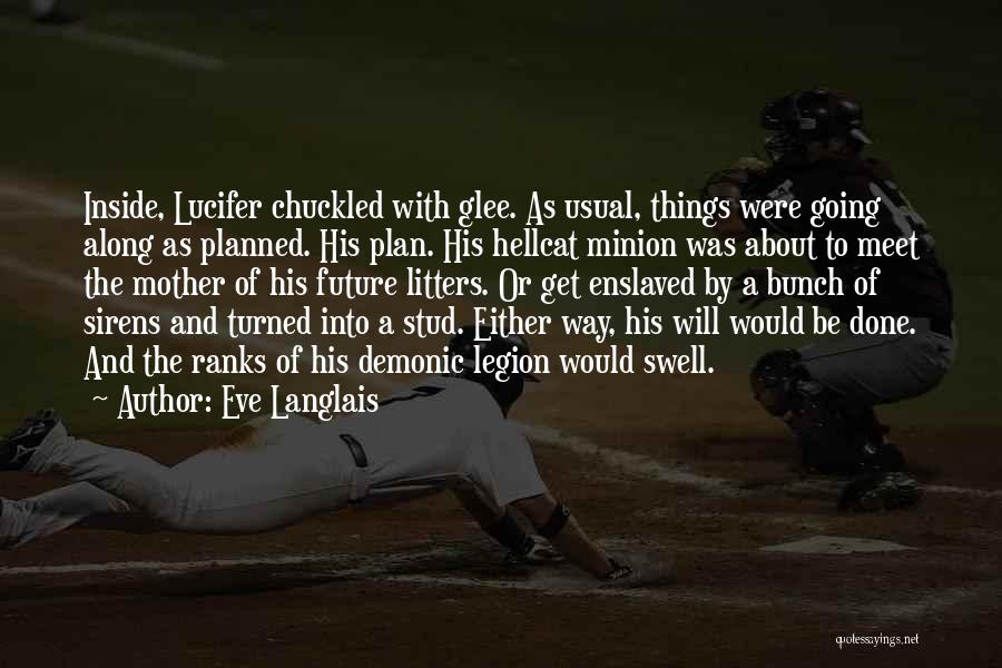 Eve Langlais Quotes: Inside, Lucifer Chuckled With Glee. As Usual, Things Were Going Along As Planned. His Plan. His Hellcat Minion Was About