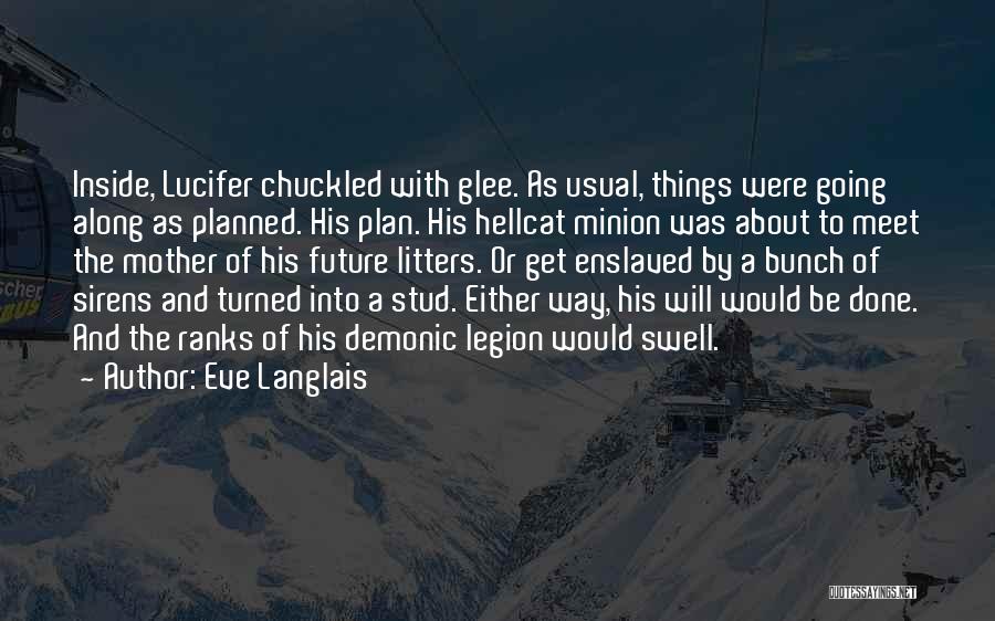 Eve Langlais Quotes: Inside, Lucifer Chuckled With Glee. As Usual, Things Were Going Along As Planned. His Plan. His Hellcat Minion Was About