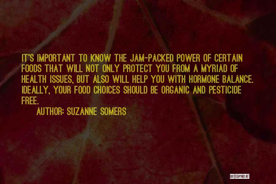 Suzanne Somers Quotes: It's Important To Know The Jam-packed Power Of Certain Foods That Will Not Only Protect You From A Myriad Of