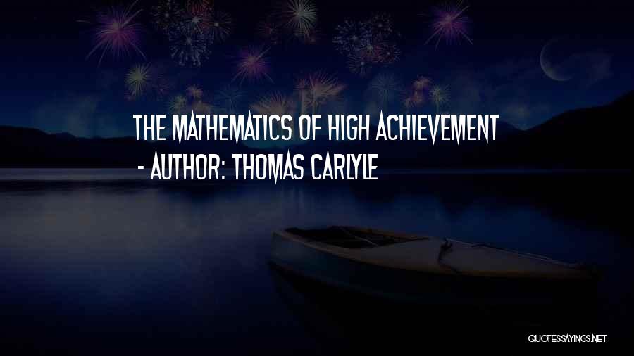 Thomas Carlyle Quotes: The Mathematics Of High Achievement