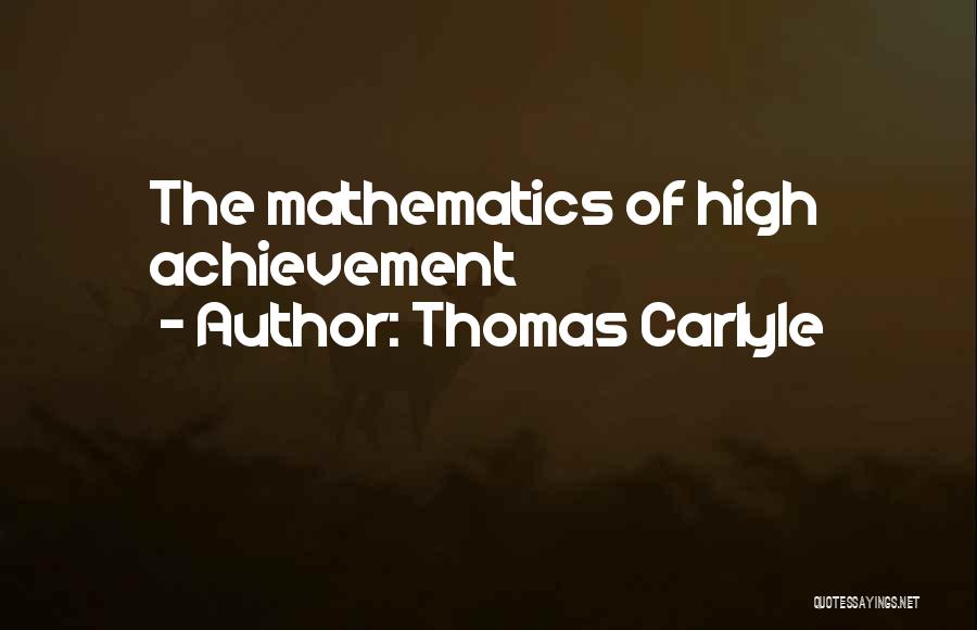 Thomas Carlyle Quotes: The Mathematics Of High Achievement