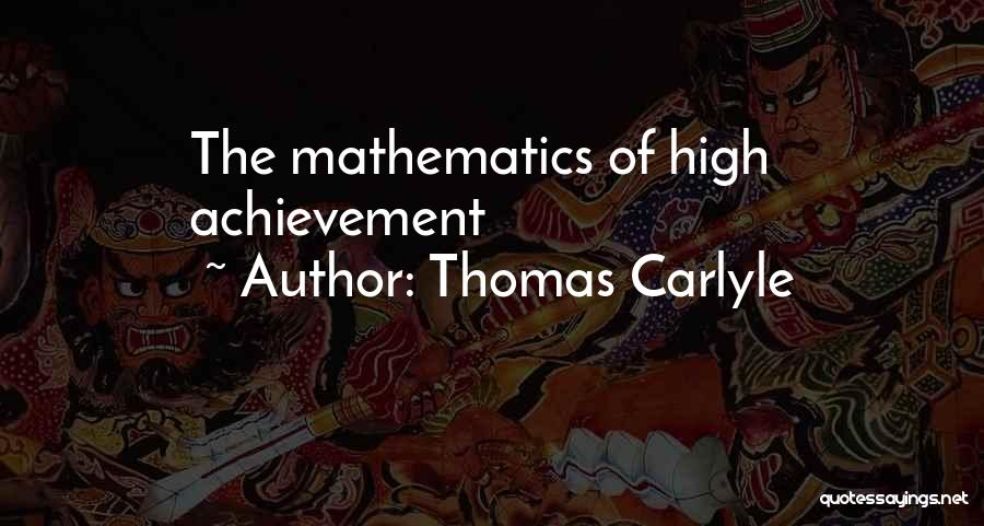 Thomas Carlyle Quotes: The Mathematics Of High Achievement