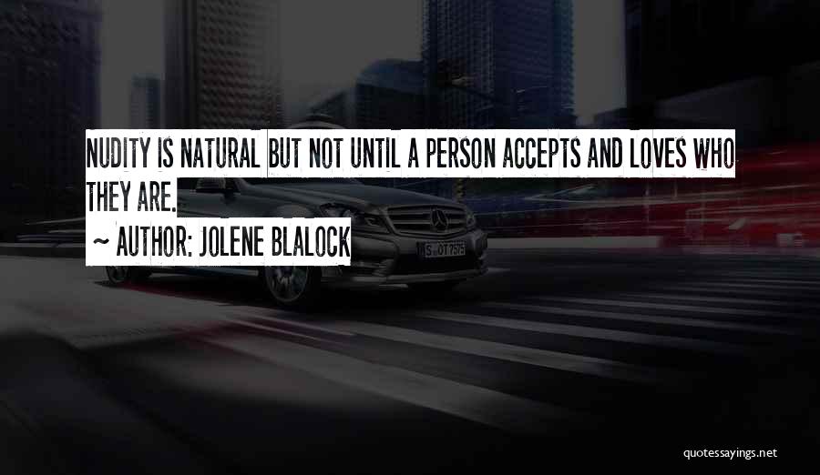 Jolene Blalock Quotes: Nudity Is Natural But Not Until A Person Accepts And Loves Who They Are.