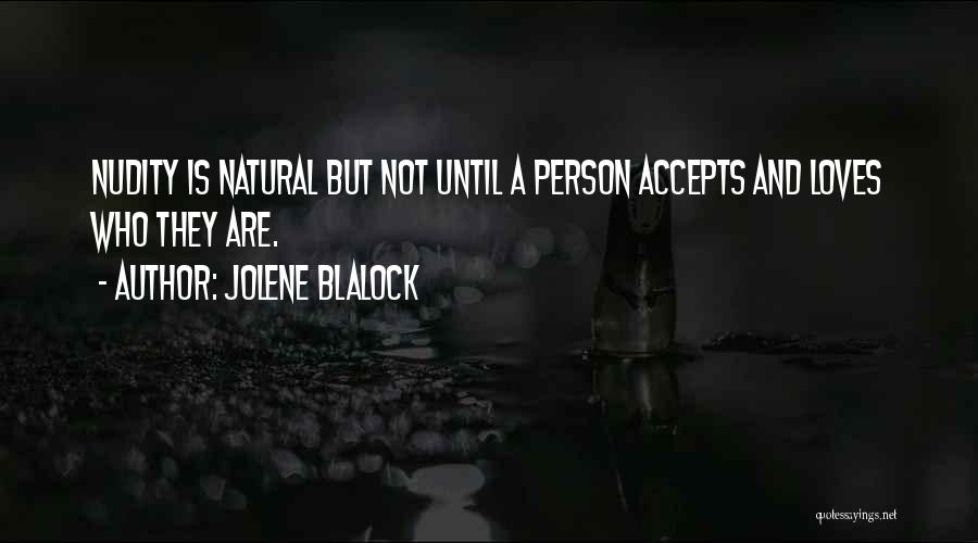 Jolene Blalock Quotes: Nudity Is Natural But Not Until A Person Accepts And Loves Who They Are.