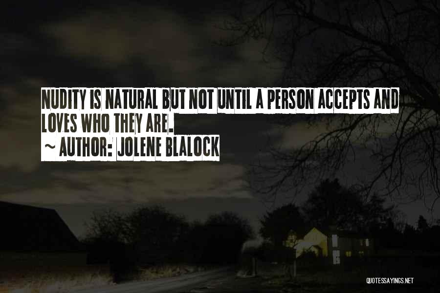 Jolene Blalock Quotes: Nudity Is Natural But Not Until A Person Accepts And Loves Who They Are.
