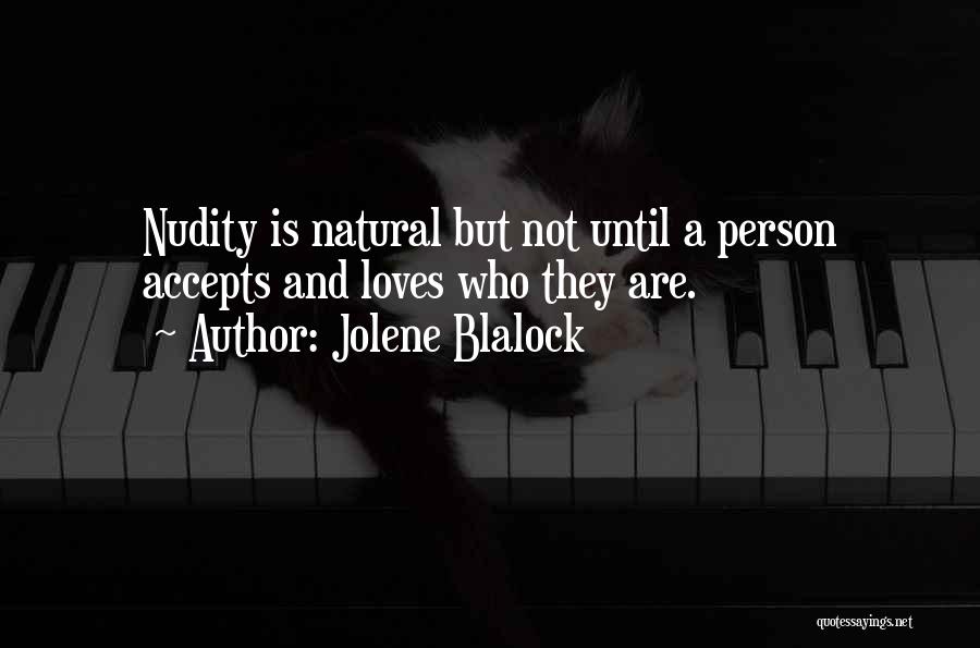 Jolene Blalock Quotes: Nudity Is Natural But Not Until A Person Accepts And Loves Who They Are.