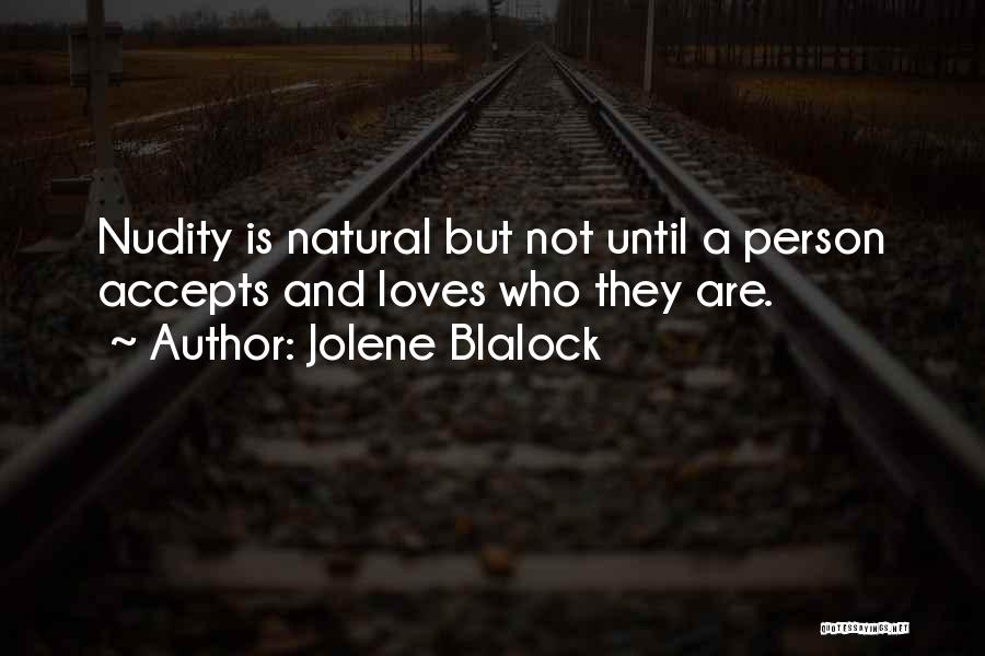 Jolene Blalock Quotes: Nudity Is Natural But Not Until A Person Accepts And Loves Who They Are.