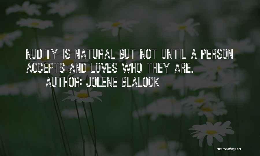 Jolene Blalock Quotes: Nudity Is Natural But Not Until A Person Accepts And Loves Who They Are.