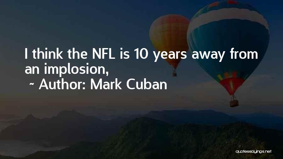 Mark Cuban Quotes: I Think The Nfl Is 10 Years Away From An Implosion,