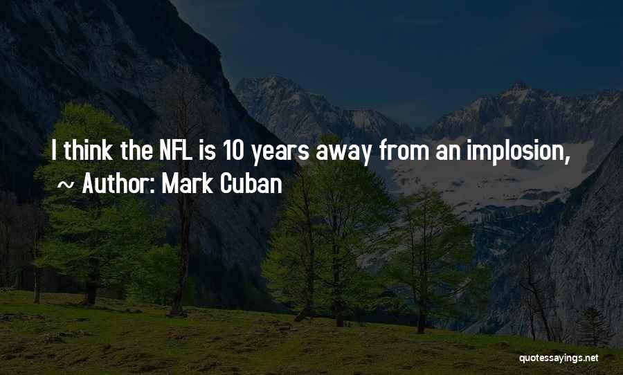Mark Cuban Quotes: I Think The Nfl Is 10 Years Away From An Implosion,