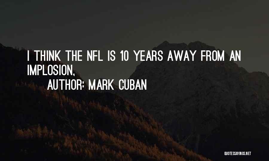 Mark Cuban Quotes: I Think The Nfl Is 10 Years Away From An Implosion,