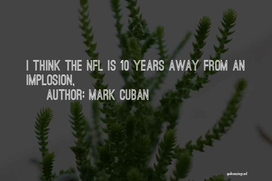 Mark Cuban Quotes: I Think The Nfl Is 10 Years Away From An Implosion,