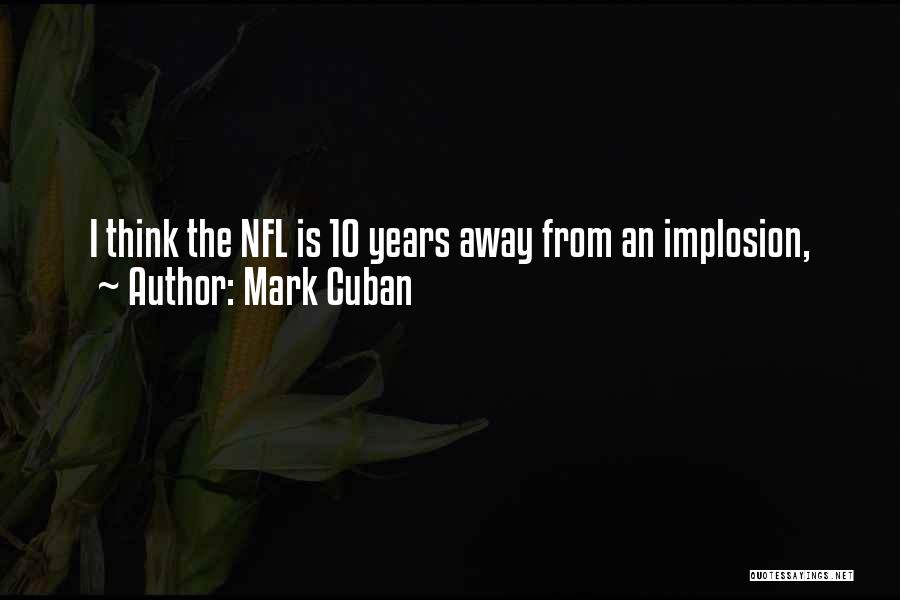 Mark Cuban Quotes: I Think The Nfl Is 10 Years Away From An Implosion,