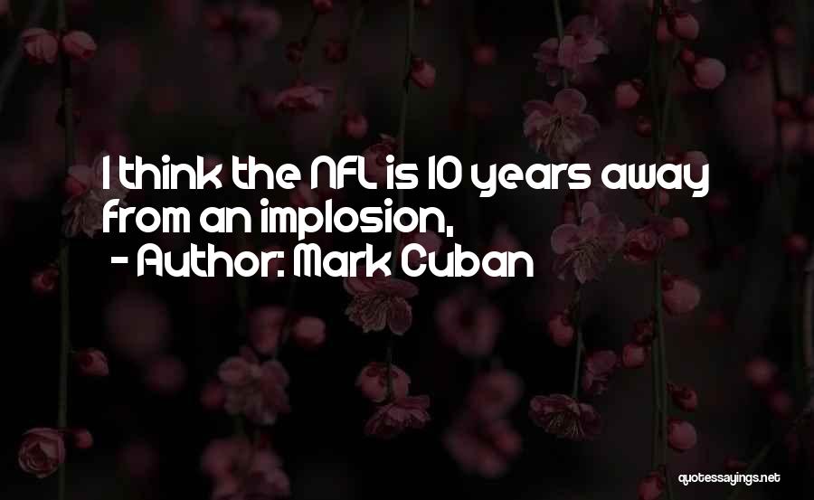 Mark Cuban Quotes: I Think The Nfl Is 10 Years Away From An Implosion,