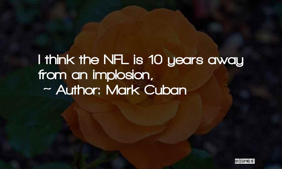 Mark Cuban Quotes: I Think The Nfl Is 10 Years Away From An Implosion,