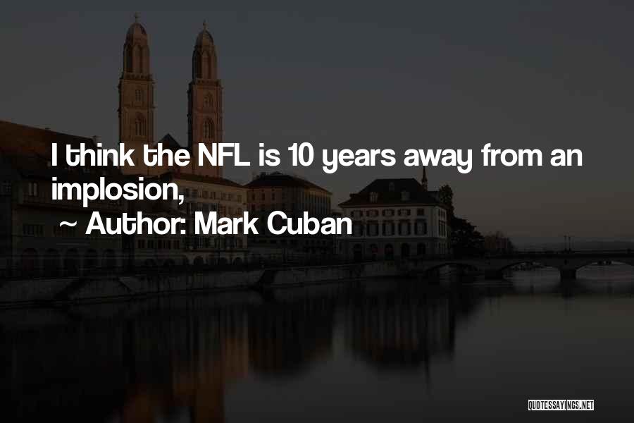 Mark Cuban Quotes: I Think The Nfl Is 10 Years Away From An Implosion,