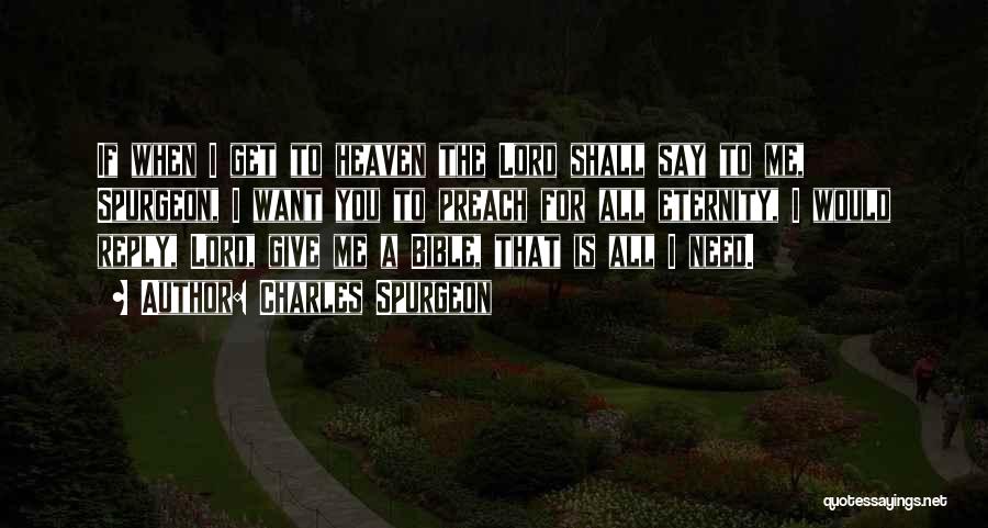 Charles Spurgeon Quotes: If When I Get To Heaven The Lord Shall Say To Me, Spurgeon, I Want You To Preach For All