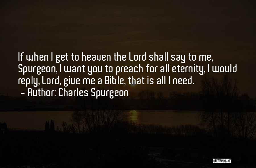 Charles Spurgeon Quotes: If When I Get To Heaven The Lord Shall Say To Me, Spurgeon, I Want You To Preach For All