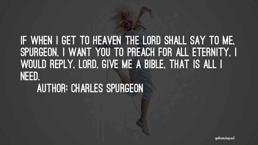 Charles Spurgeon Quotes: If When I Get To Heaven The Lord Shall Say To Me, Spurgeon, I Want You To Preach For All