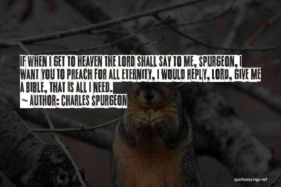 Charles Spurgeon Quotes: If When I Get To Heaven The Lord Shall Say To Me, Spurgeon, I Want You To Preach For All