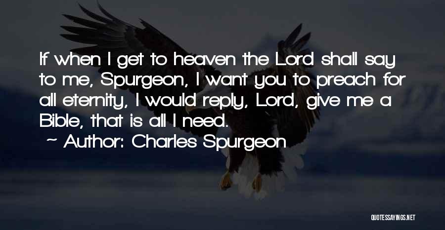 Charles Spurgeon Quotes: If When I Get To Heaven The Lord Shall Say To Me, Spurgeon, I Want You To Preach For All