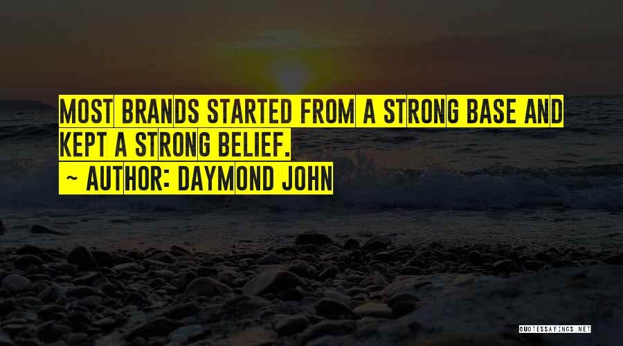 Daymond John Quotes: Most Brands Started From A Strong Base And Kept A Strong Belief.