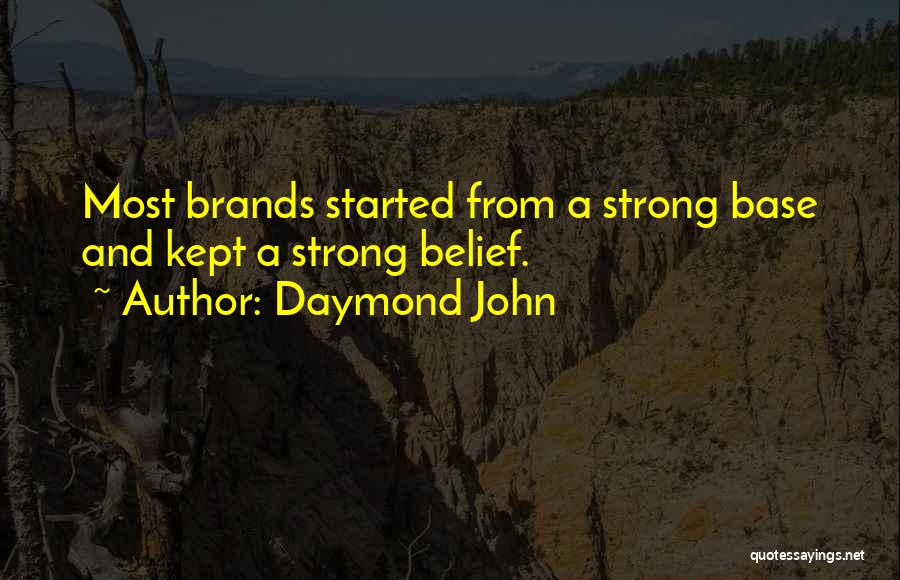 Daymond John Quotes: Most Brands Started From A Strong Base And Kept A Strong Belief.