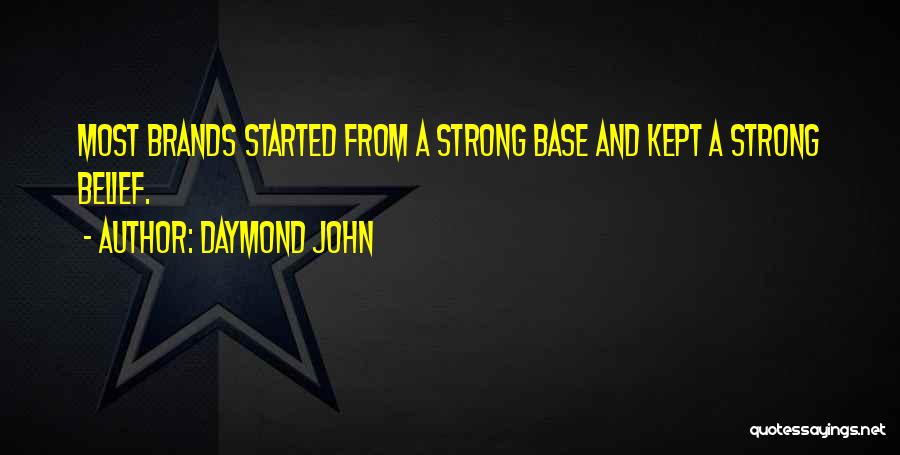 Daymond John Quotes: Most Brands Started From A Strong Base And Kept A Strong Belief.