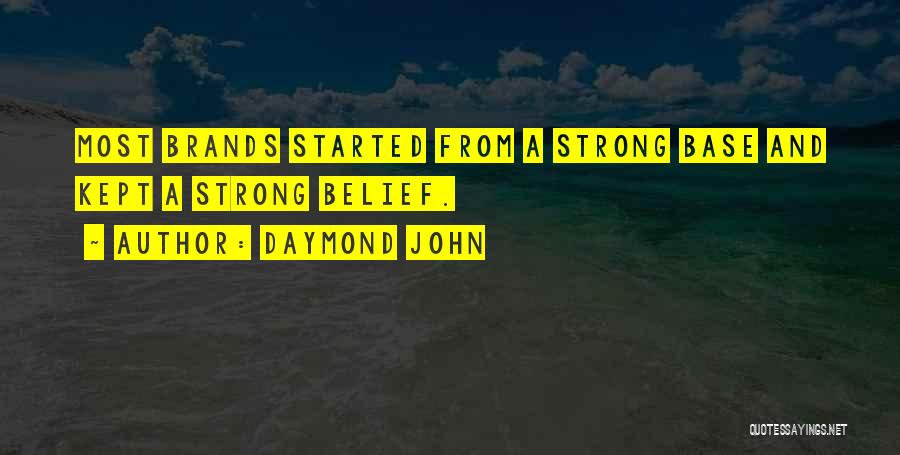 Daymond John Quotes: Most Brands Started From A Strong Base And Kept A Strong Belief.