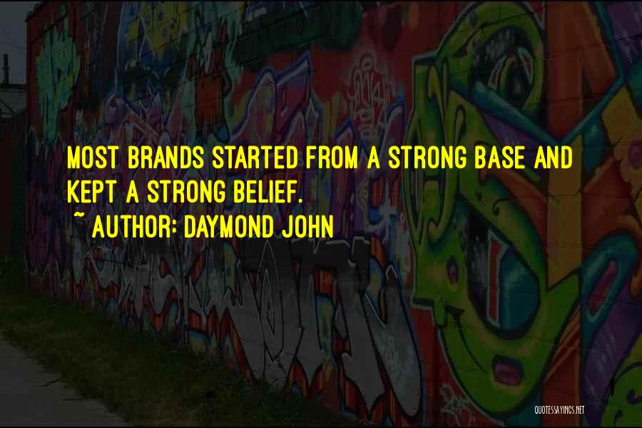 Daymond John Quotes: Most Brands Started From A Strong Base And Kept A Strong Belief.