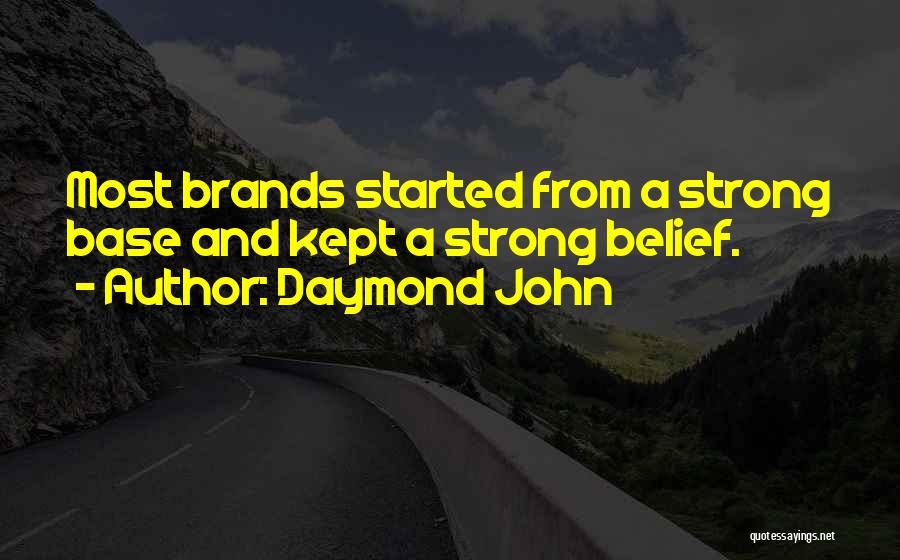 Daymond John Quotes: Most Brands Started From A Strong Base And Kept A Strong Belief.