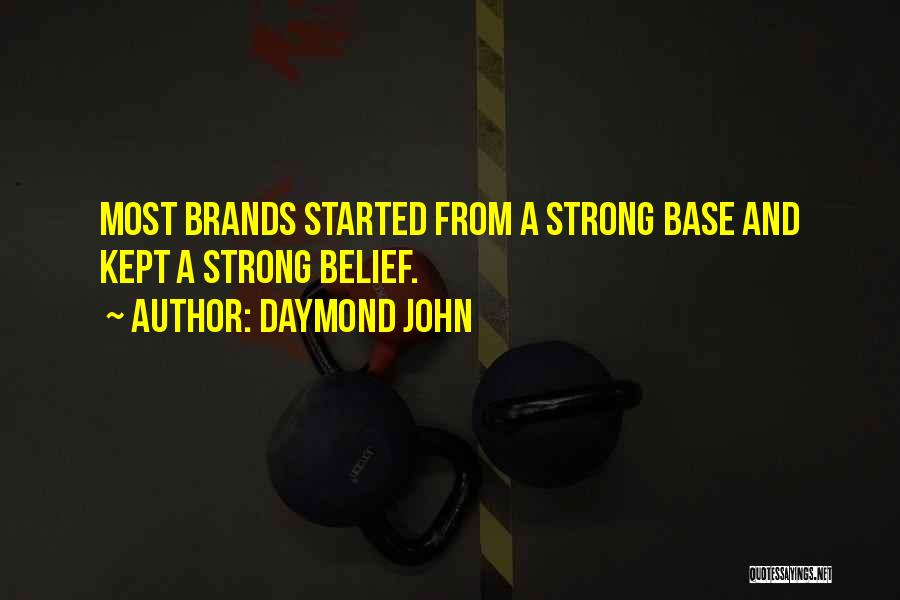 Daymond John Quotes: Most Brands Started From A Strong Base And Kept A Strong Belief.