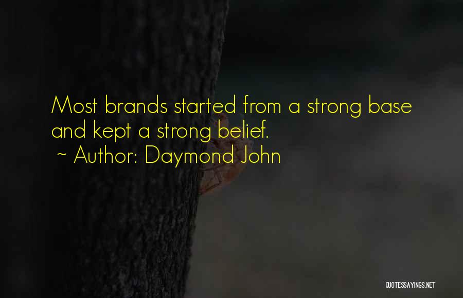 Daymond John Quotes: Most Brands Started From A Strong Base And Kept A Strong Belief.