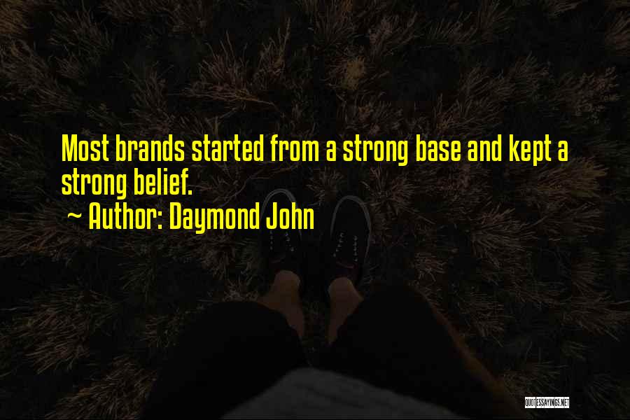 Daymond John Quotes: Most Brands Started From A Strong Base And Kept A Strong Belief.