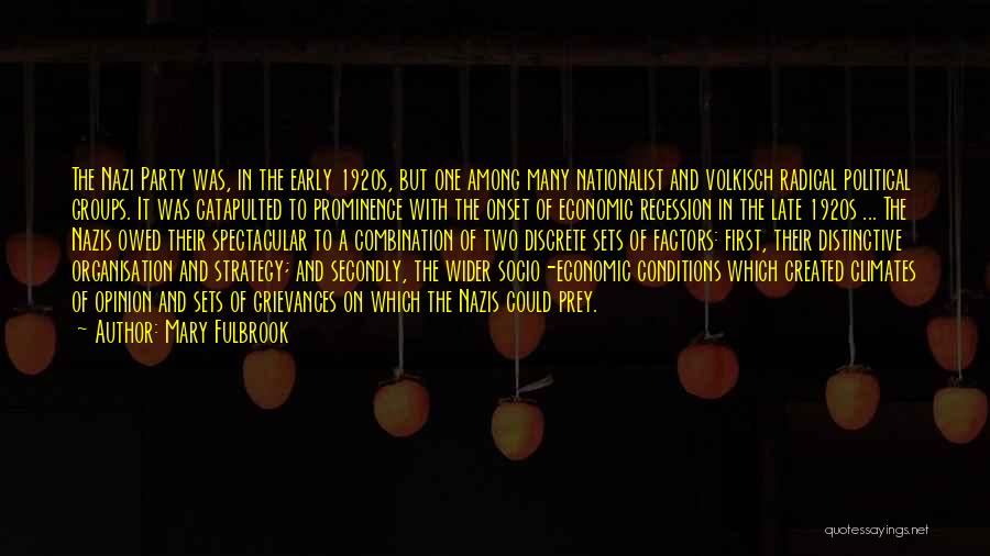 Mary Fulbrook Quotes: The Nazi Party Was, In The Early 1920s, But One Among Many Nationalist And Volkisch Radical Political Groups. It Was